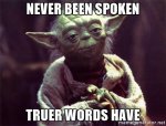 yoda-never-been-spoken-truer-words-have.jpg