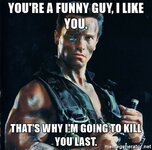 youre-a-funny-guy-i-like-you-thats-why-im-going-to-kill-you-last.jpg