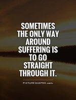 sometimes-the-only-way-around-suffering-is-to-go-straight-through-it-quote-1.jpg